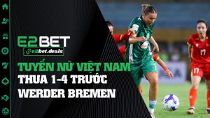 Tuyển Nữ Việt Nam Thua 1-4 Trước Werder Bremen: Trận Giao Hữu Đậm Chất Học Hỏi