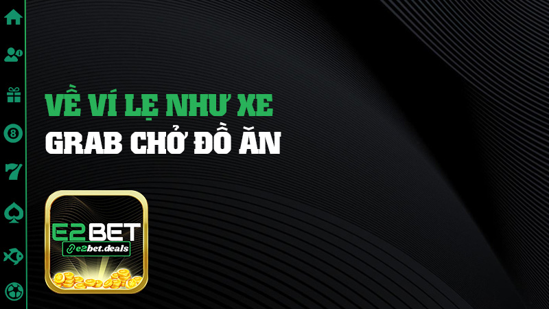 Về ví lẹ như xe Grab chở đồ ăn