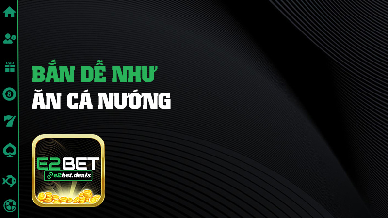 Bắn dễ như ăn cá nướng