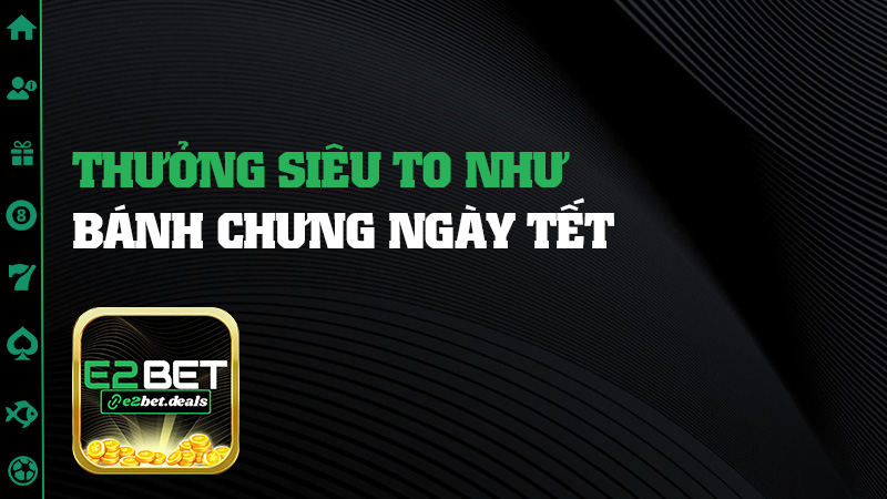 Thưởng siêu to như bánh chưng ngày Tết