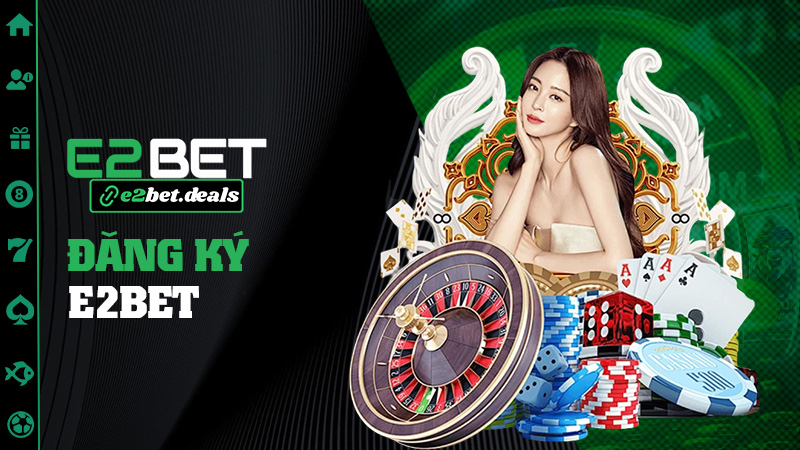 Đăng ký E2bet – Dễ như bẻ ngón tay