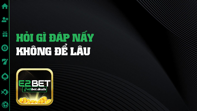 Hỏi gì đáp nấy không để lâu
