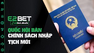 Quốc Hội Bàn Chính Sách Nhập Tịch Mới: Việt Nam “Chiêu Mộ Nhân Tài” Không Kém Gì Siêu Giải Ngoại Hạng