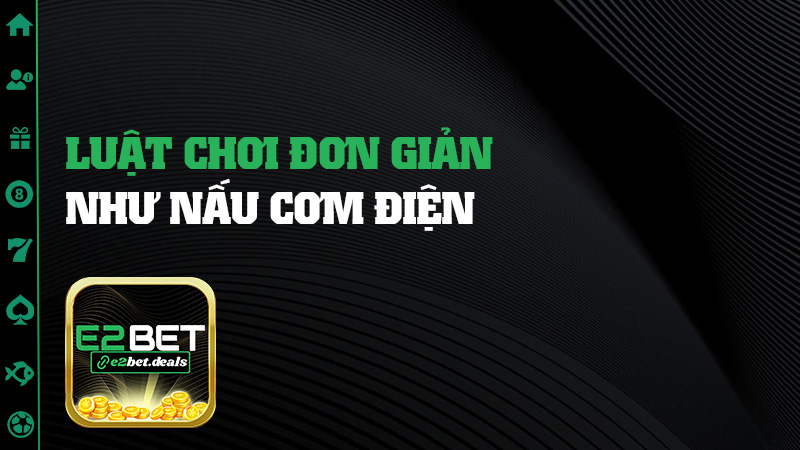 Luật chơi đơn giản như nấu cơm điện