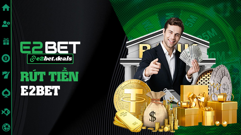 Rút tiền E2bet – Nhanh hơn rút lá bài chủ