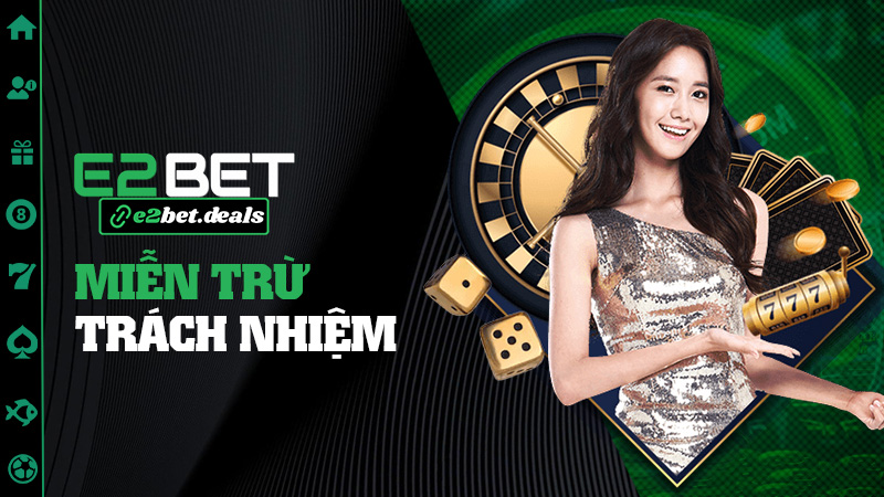 Miễn trừ trách nhiệm E2bet – Rõ ràng như biển báo đường làng