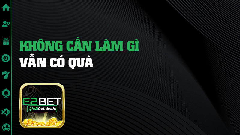 Không cần làm gì vẫn có quà